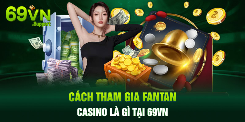 Cách tham gia Fantan casino online tại 69VN