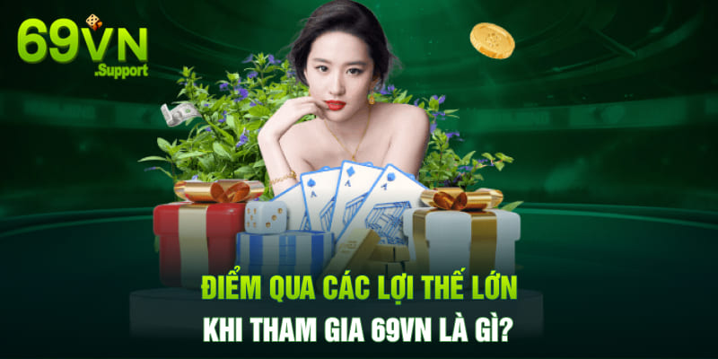 Các lợi thế lớn khi tham gia 69VN