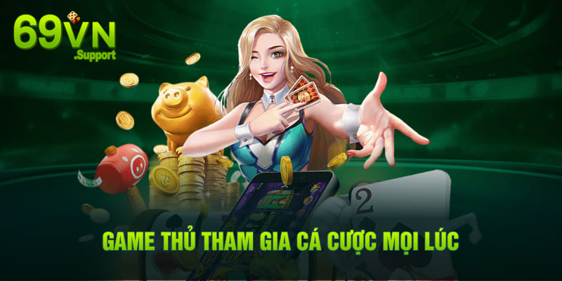 Game thủ tham gia cá cược mọi lúc