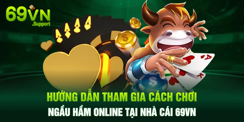 Hướng dẫn cách chơi ngầu hầm online tại nhà cái 69VN